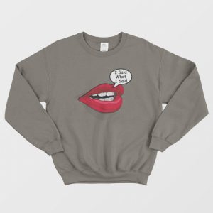 I Said What I Said Meme Sweatshirt