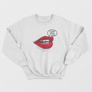 I Said What I Said Meme Sweatshirt 3