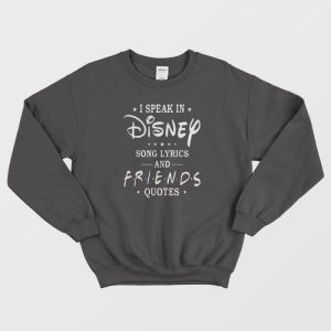 I Speak In Song Lyrics and Friends Quotes Sweatshirt