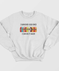 I Survived 2020 Once I Can Do It Again Sweatshirt 2