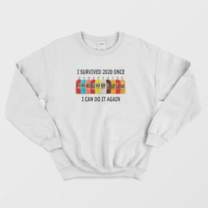 I Survived 2020 Once I Can Do It Again Sweatshirt