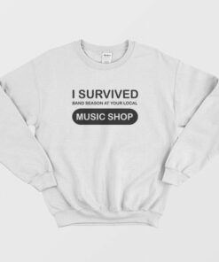 I Survived Band Season At Your Local Music Shop Sweatshirt 2