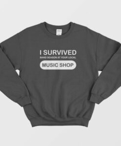 I Survived Band Season At Your Local Music Shop Sweatshirt 3