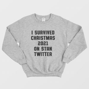 I Survived Christmas 2021 On Stan Twitter Sweatshirt