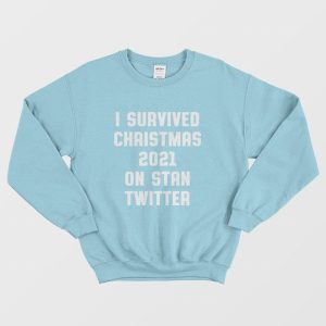 I Survived Christmas 2021 On Stan Twitter Sweatshirt 3