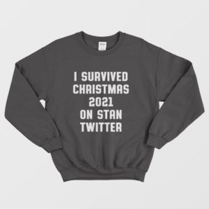 I Survived Christmas 2021 On Stan Twitter Sweatshirt 4