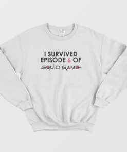 I Survived Episode 6 Of Squid Game Sweatshirt 2