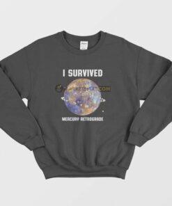 I Survived Mercury Retrograde Sweatshirt 1
