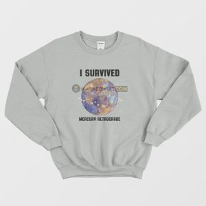 I Survived Mercury Retrograde Sweatshirt