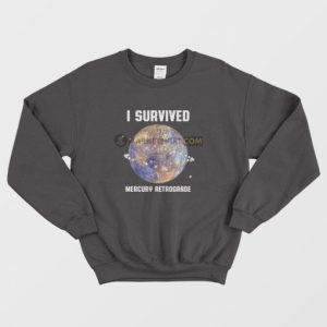 I Survived Mercury Retrograde Sweatshirt 3