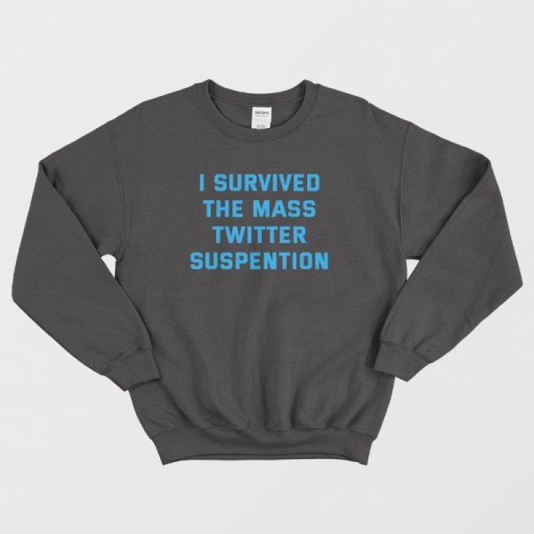 I Survived The Mass Twitter Suspention Sweatshirt