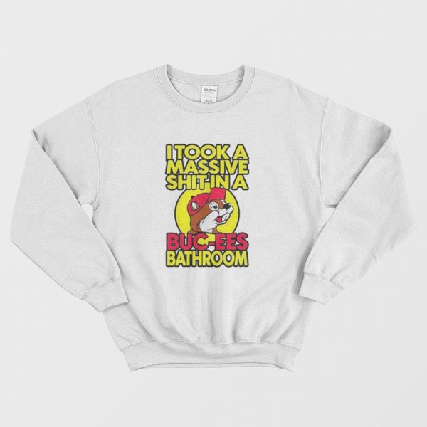 I Took A Massive Shit In A Buc Ees Bathroom Sweatshirt