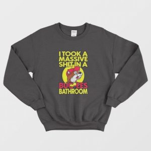 I Took A Massive Shit In A Buc Ees Bathroom Sweatshirt 3