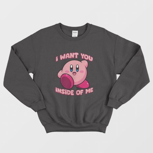 I Want You Inside Of Me Kirby Sweatshirt