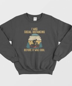 I Was Social Distancing Before It Was Cool Sweatshirt Vintage 1