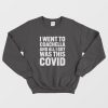 I Went To Coachella and All I Got Was This Covid Sweatshirt