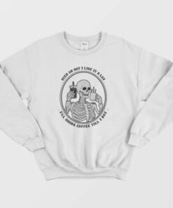 Iced Or Hot I Like It A Lot Ill Drink Coffee Till I Rot Sweatshirt 2