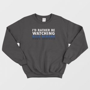 I’d Rather Be Watching Blue Bloods Sweatshirt