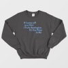 If I Come Off As A Flirt I Truly Apologize It ‘s The Pimp In Me Sweatshirt