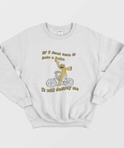 If I Dont Turn It Into A Joke It Will Destroy Me Sweatshirt 2
