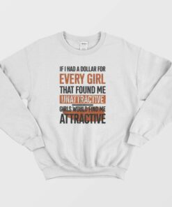 If I Had A Dollar For Every Girl Sweatshirt 2