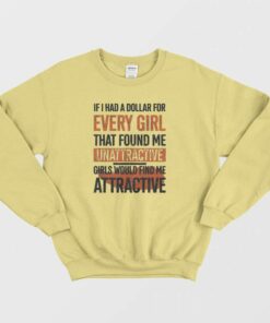 If I Had A Dollar For Every Girl Sweatshirt 3