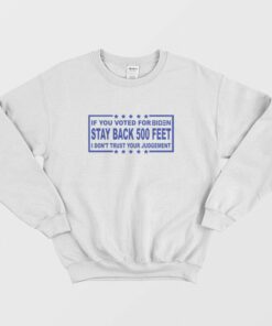 If You Voted For Biden Stay Back 500 Feet Sweatshirt 2