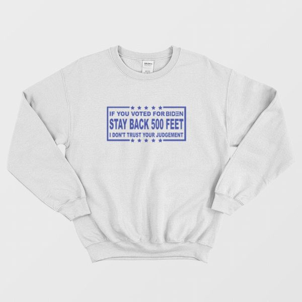 If You Voted For Biden Stay Back 500 Feet Sweatshirt