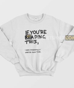 If Youre Reading This I Have Successfully Wasted Your Time Sweatshirt 2