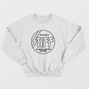 If it Aint Stiff it Aint Worth a Fuck Sweatshirt 3