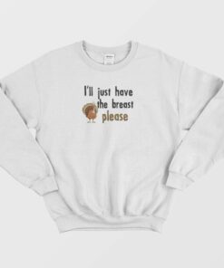 I'll Just Have The Breast Please Sweatshirt 1 Ill Just Have The Breast Please Sweatshirt 2
