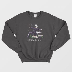 I’ll Murder You Satoru Gojo Jujutsu Kaisen Sweatshirt