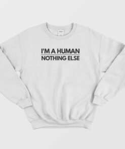 Im A Human Nothing Else Sweatshirt 2