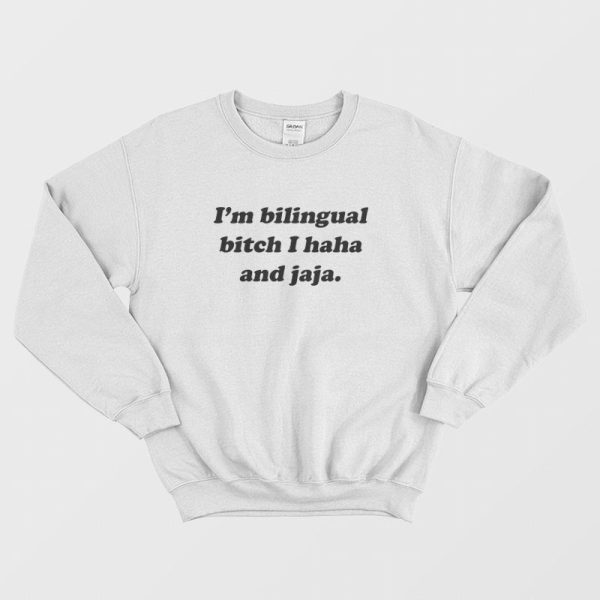 I’m Bilingual Bitch I Haha and Jaja Sweatshirt