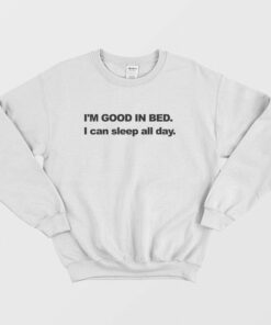 Im Good In Bed I can Sleep All Day Sweatshirt 2