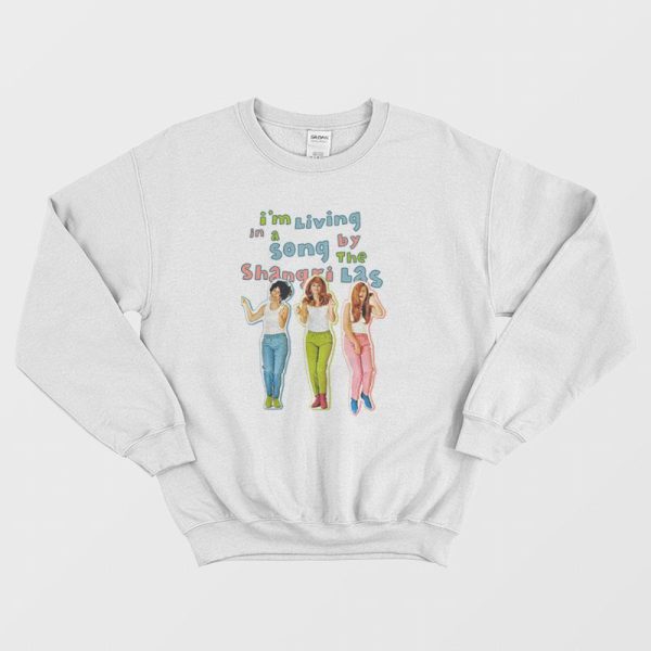 I’m Living in a Song By the Shangri-Las Sweatshirt