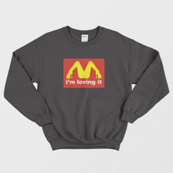 I’m Loving It McDonalds Parody Legs Sweatshirt