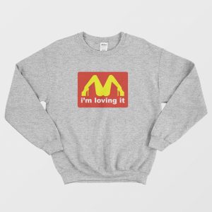 I’m Loving It McDonalds Parody Legs Sweatshirt