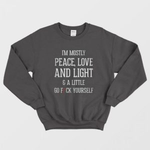 I’m Mostly Peace Love Light Funny Sweatshirt