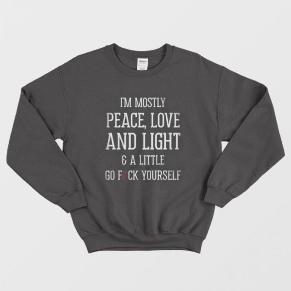 I’m Mostly Peace Love Light Funny Sweatshirt