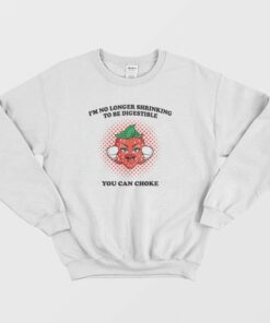 Im No Longer Shrinking To Be Digestible You Can Choke Sweatshirt 2