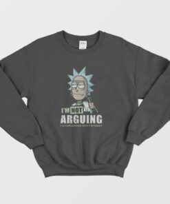 Im Not Arguing Rick And Morty Sweatshirt 1