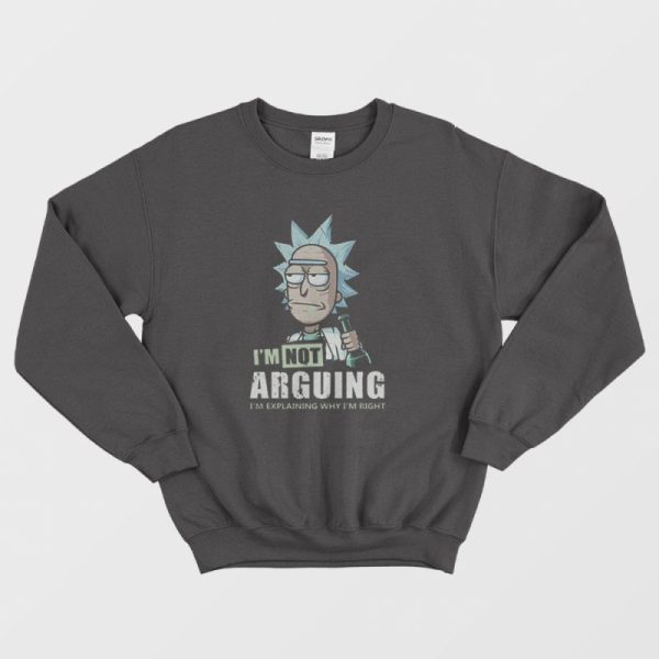 I’m Not Arguing Rick And Morty Sweatshirt