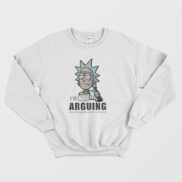 I’m Not Arguing Rick And Morty Sweatshirt