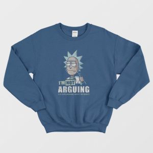 Im Not Arguing Rick And Morty Sweatshirt 3