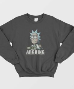 Im Not Arguing Rick And Morty Sweatshirt 4