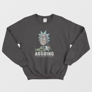 Im Not Arguing Rick And Morty Sweatshirt 4