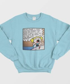 Im Not Dumb I Just Like Nice Things Sweatshirt Bubbles Powerpuff Girls 1