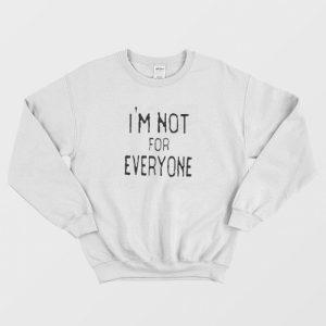 I’m Not For Everyone Sweatshirt