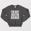 I’m Not Justin Bieber Sweatshirt